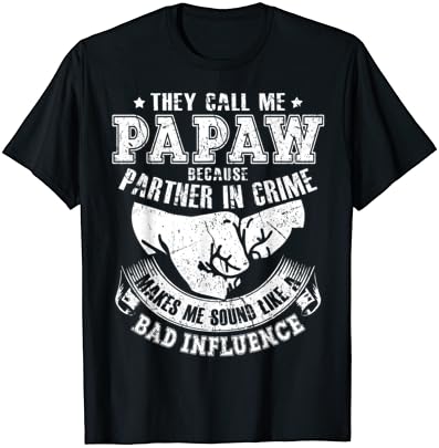 Eles me chamam de papaw porque parceiro na camiseta criminal