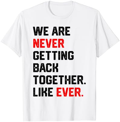Nós nunca estamos voltando juntos como uma camiseta de camisa